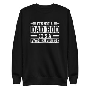 Sweatshirt - It's not a dad bod